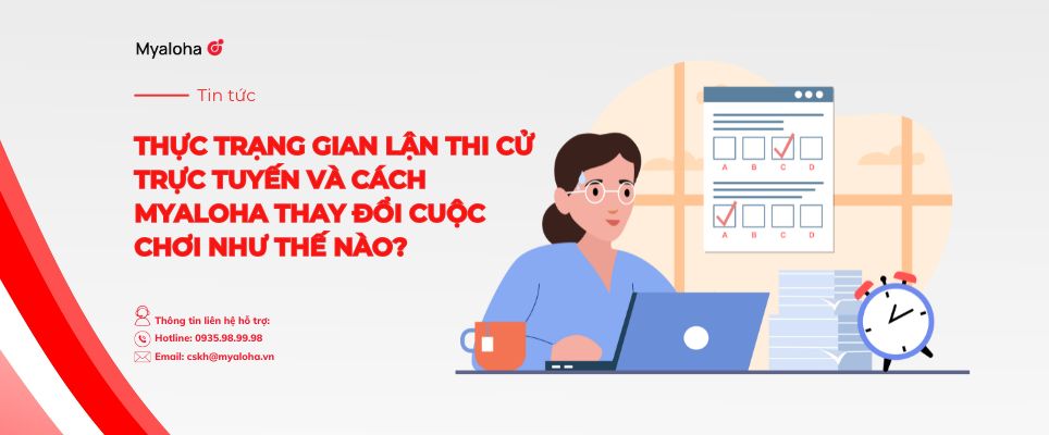 Thực trạng gian lận thi cử trực tuyến và cách MyAloha thay đổi cuộc chơi như thế nào? 