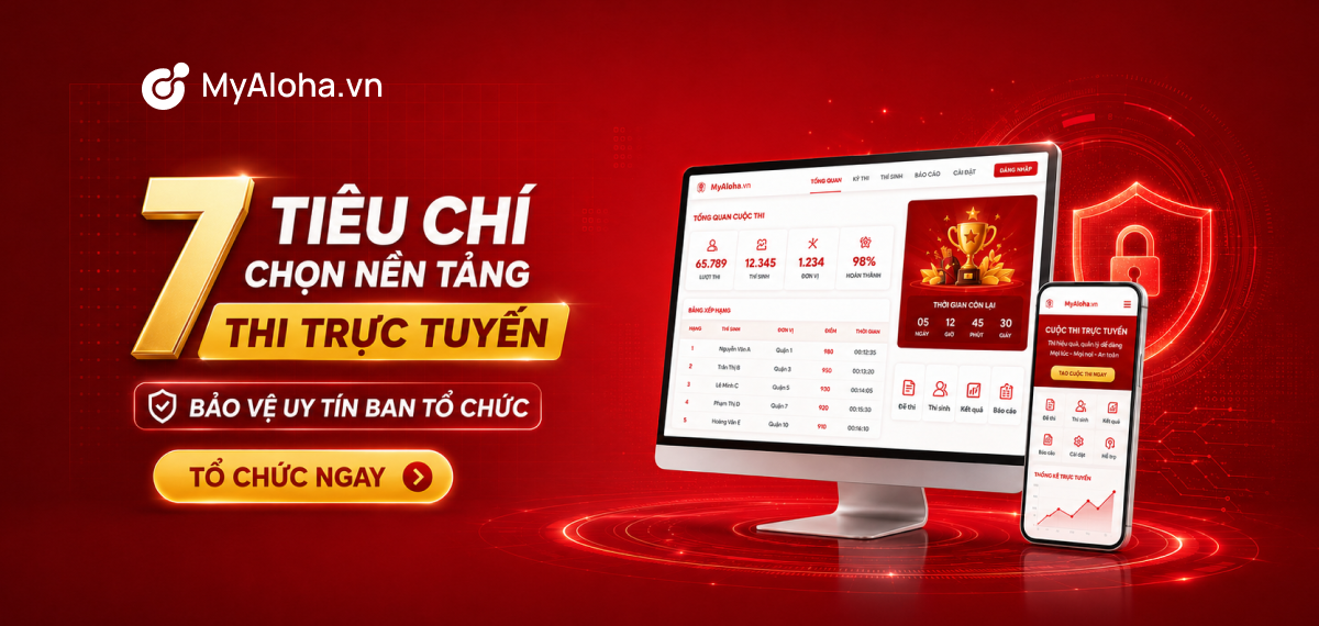 7 Tiêu chí chọn nền tảng thi trực tuyến cho cuộc thi chính thức